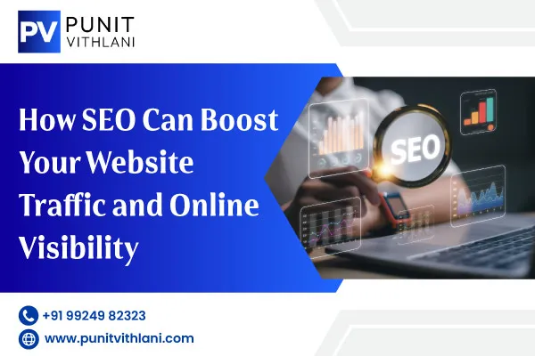 How SEO Can Boost Your Website Traffic and Online Visibility