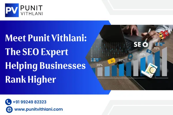 Meet Punit Vithlani: The SEO Expert Helping Businesses Rank Higher