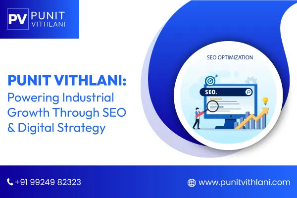Punit Vithlani - Industrial Growth Through SEO & Digital Strategy
