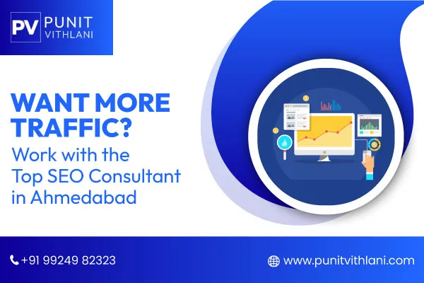 Want More Traffic? Work with the Top SEO Consultant in Ahmedabad